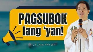 *NAPAKAGANDANG HOMILYA* PAGSUBOK LANG YAN! | Fr. Joseph Fidel Roura