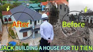 How did Jack build the house for Tu Tien? The whole process from foundation to completion