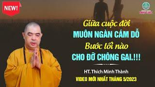 Giữa cuộc đời Muôn ngàn cám dỗ, Bước lối nào cho đỡ chông gai !!! - HT. Minh Thành (19/05/2023)