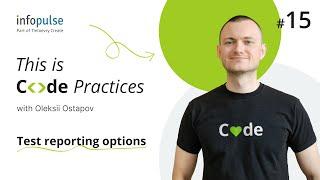 Test reporting options — 15th Lesson of Code Practices with Infopulse Experts