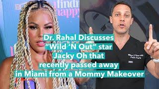 Dr. Rahal Discusses “Wild ‘N Out” star Jacky Oh, That Passed Away in Miami From a Mommy Makeover!