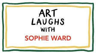 Art Laughs with Sophie Ward