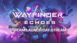 Wayfinder:  Echoes - Steam Launch Day Stream