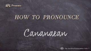 How to Pronounce Cananaean (Real Life Examples!)