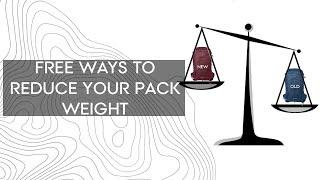 HOW TO REDUCE YOUR PACKS WEIGHT FOR FREE