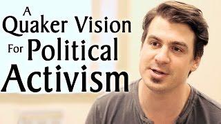 A Quaker Vision for Political Activism