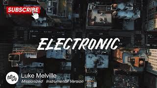 Best Search Electronic Music for Video [ Luke Melville - Missionized   Instrumental Version ]