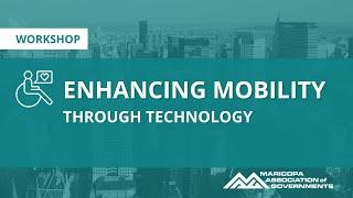 Enhancing Mobility Through Technology Workshop 2024 - MAG Human Services Transportation