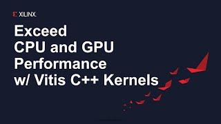 Exceed CPU and GPU Performance with Vitis C++ Kernels