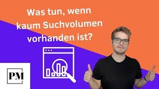 Was machen, wenn wenig Suchvolumen vorhanden ist?