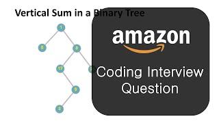 Amazon Coding Interview Question - Vertical Sum in a Binary Tree