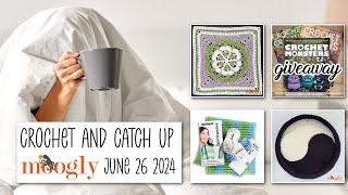 Crochet and Catch Up with Moogly - June 26, 2024