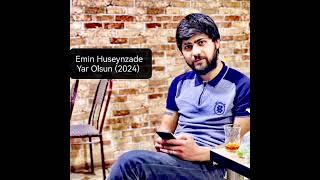 Emin Huseynzade  -  Yar Olsun ( 2024 Yeni Mahni  )