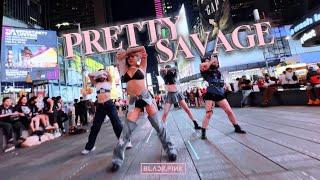 [KPOP IN PUBLIC TIMES SQUARE] BLACKPINK(블랙핑크) - 'PRETTY SAVAGE' DANCE COVER | ONE TAKE.