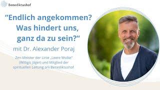 Impuls für den Alltag: "Endlich da sein! Was hindert uns daran?" von Zen-Meister Alexander Poraj