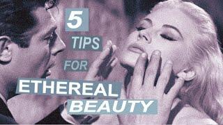 5 Tips for Ethereal Beauty