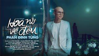 HOA NỞ VỀ ĐÊM | PHAN ĐINH TÙNG | OFFICIAL MV