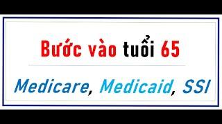 Bước vào tuổi 65: Medicare, Medicaid, SSI