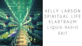 Spiritual Life (Klartraum Liquid Radio Edit) Helly Larson (melodic dub psy chill) - Liquid Dreams II