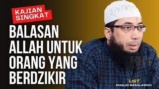 INILAH BALASAN ALLAH UNTUK ORANG YANG BERDZIKIR || USTADZ KHALID BASALAMAH