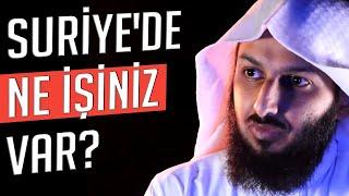 SURİYE'DE NE İŞİNİZ VAR?, BOŞU BOŞUNA ÖLÜYORSUNUZ?   - Diyenlere...