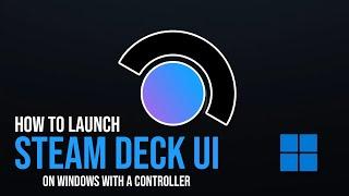 How to launch Steam Deck UI on Windows with a controller!