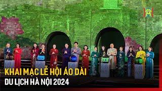 Khai mạc Lễ hội Áo dài Du lịch Hà Nội 2024  | Tin tức