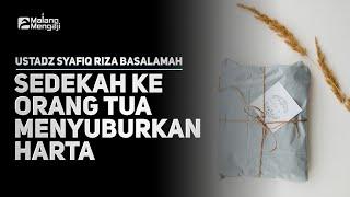 Sedekah ke orang tua menyuburkan harta - Ustadz Dr. Syafiq Riza Basalamah MA.