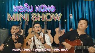 [LÔI CUỐN] NGẪU HỨNG MINI SHOW || Đức Nhã-Nguyễn Đình Tuấn Dũng-Ngọc Tùng || Khúc tình ca lãng mạn