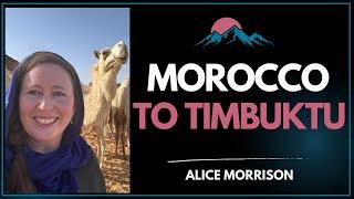 From Morocco To  Timbuktu; Exploring Africa with Alice Morrison