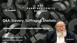 Q&A: Slavery, Suffrage & Sheitels (HaRav Yitzchak Breitowitz)