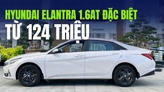 Giá Xe Hyundai ELANTRA 1.6AT Đặc Biệt Từ 124 Triệu Tháng 7/2024 | Chờ giảm Thuế trước bạ 50%