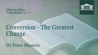 Conversion - The Greatest Change | Luke 5.36 | Dr Peter Masters