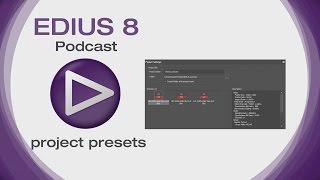 EDIUS 8 Podcast: Project Presets