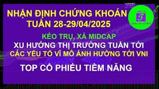 Chứng khoán hôm nay Nhận định thị trường chứng khoán tuần 28 đến 29 04 2025