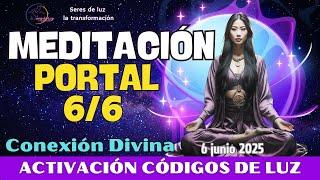 ‍️Meditación PORTAL 6 6 2025 ACTIVACIÓN CÓDIGOS DE LUZ  6 junio 🪬Seres de luz la transformación