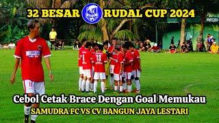 32 BESAR RUDAL CUP 2024 - BABAK 1 || SAMUDRA FC VS CV BANGUN JAYA LESTARI ||