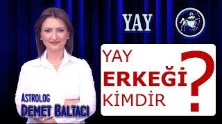 YAY Burcu ERKEĞİ, Yay erkeği kimdir ? Yay erkekleri. Astroloji uzmanı Demet Baltacı