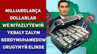 Turkmenistan Milliardlarça Dollarlar we Niýazlyýewiň Ykbaly Zalym Berdymuhamedow Urugynyň Elinde