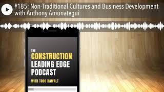 #185: Non-Traditional Cultures and Business Development with Anthony Amunategui