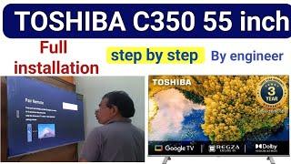 Toshiba c350 55 inch 4k Android tv full installation step by step by engineer top tv mi,samsung,real