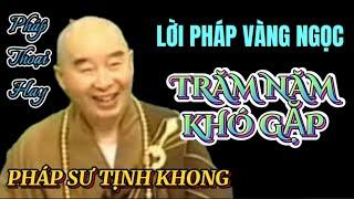 LỜI PHÁP VÀNG NGỌC TRĂM NĂM KHÓ GẶP, DÀNH CHO AI HỮU DUYÊN. PHÁP SƯ TỊNH KHÔNG @phatphapnews