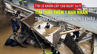 Tin lũ khẩn cấp 18h ngày 16/9: Tìm thấy thêm 1 thi thể nạn nhân trong vụ sập cầu Phong Châu | VTVWDB