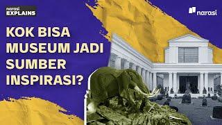 Museum Juga Bisa Jadi Sumber Inspirasimu! | Narasi Explains