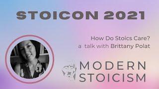 Stoicon 2021 | Brittany Polat | Talk With Q&A | How Do Stoics Care?