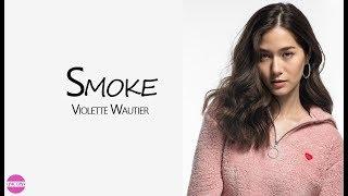 Smoke, lyrics - Violette Wautier (lyrics), วิโอเลต วอเทียร์, วีโอเลต