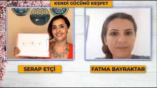 Serap ETÇİ & Fatma BAYRAKTAR ile Kendi Gücünü Keşfet