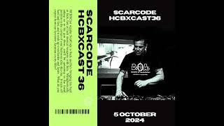 HCBXCast Vol 36 - ScarCode - 5th October 2024 6pm (BST)