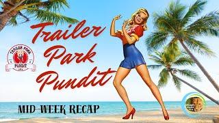 Trailer Park Pundit- MidWeek ReCap - 20240717
