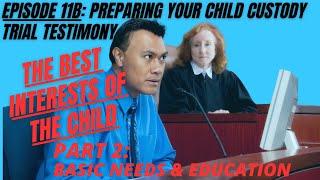 Ep 11B: Prepare Your Child Custody Trial Testimony - Basic Needs of the Child & Their Education